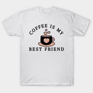 Coffee Is My Best Friend. Funny Coffee Lover Gift T-Shirt